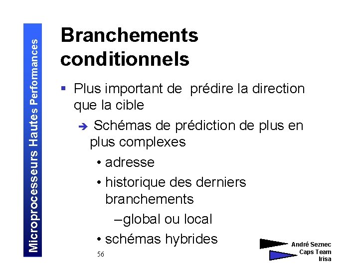 Microprocesseurs Hautes Performances Branchements conditionnels § Plus important de prédire la direction que la