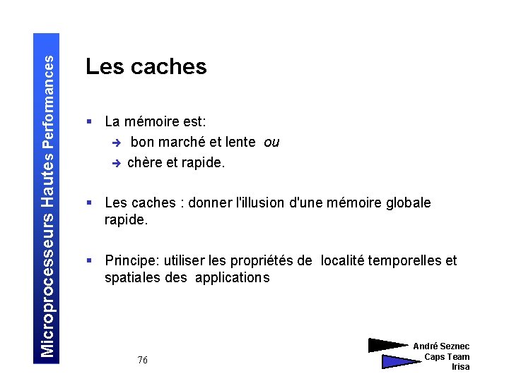 Microprocesseurs Hautes Performances Les caches § La mémoire est: è bon marché et lente