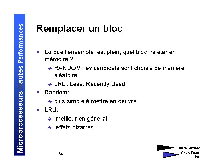 Microprocesseurs Hautes Performances Remplacer un bloc § Lorque l'ensemble est plein, quel bloc rejeter