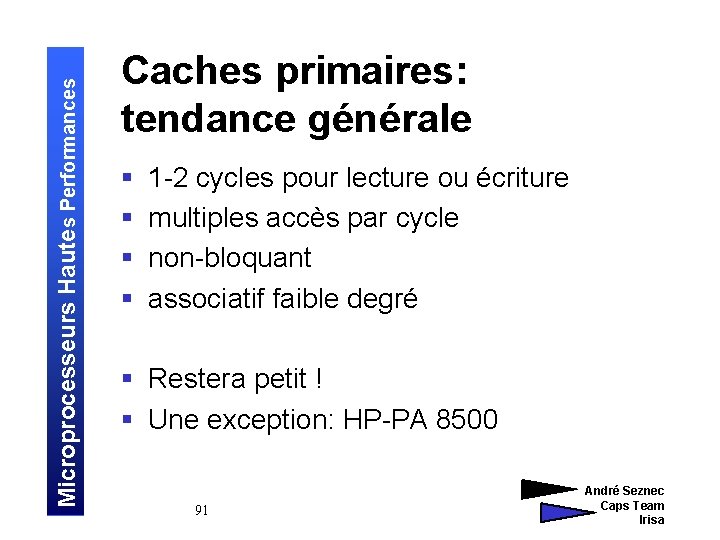 Microprocesseurs Hautes Performances Caches primaires: tendance générale § § 1 -2 cycles pour lecture