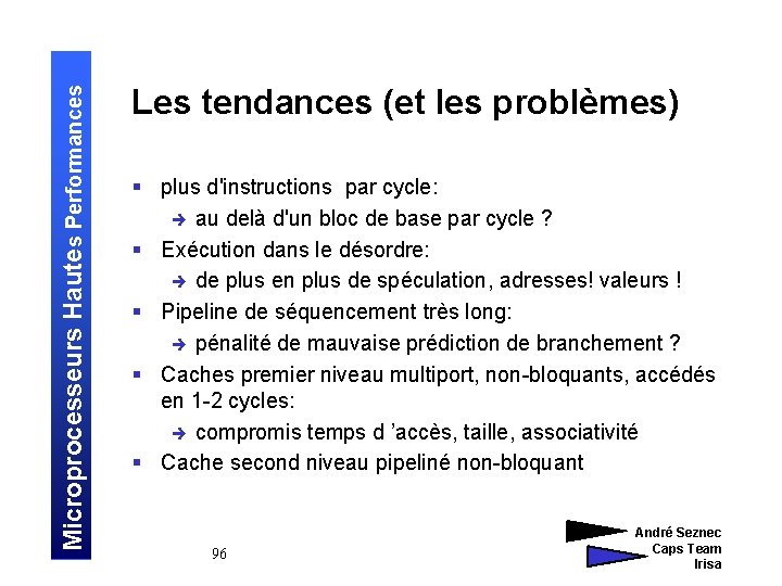 Microprocesseurs Hautes Performances Les tendances (et les problèmes) § plus d'instructions par cycle: è