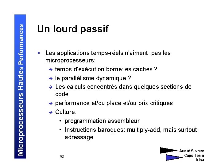 Microprocesseurs Hautes Performances Un lourd passif § Les applications temps-réels n'aiment pas les microprocesseurs: