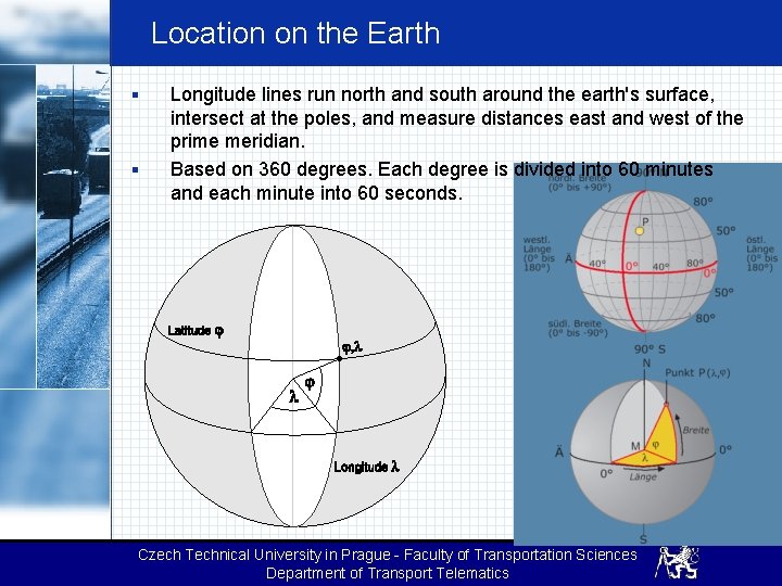 Location on the Earth § § Longitude lines run north and south around the