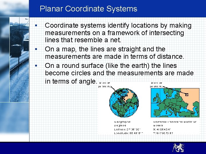 Planar Coordinate Systems § § § Coordinate systems identify locations by making measurements on