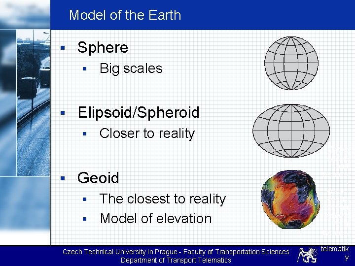 Model of the Earth § Sphere § Big scales § Elipsoid/Spheroid § Closer to