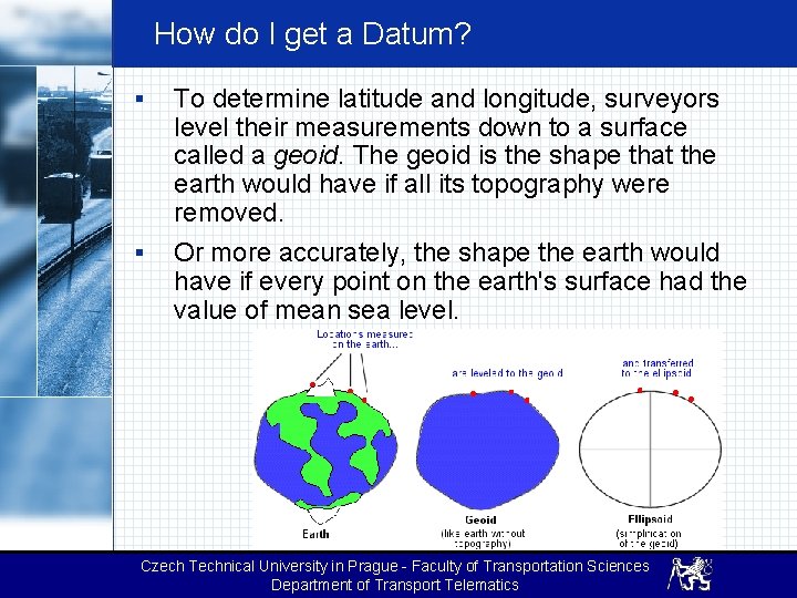 How do I get a Datum? § § To determine latitude and longitude, surveyors