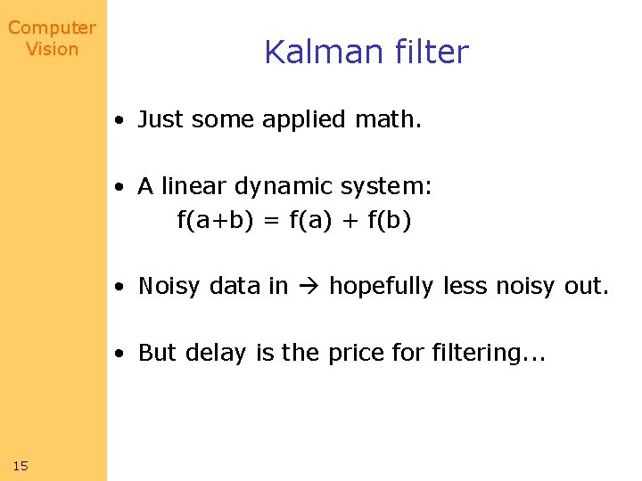 Computer Vision Kalman filter • Just some applied math. • A linear dynamic system:
