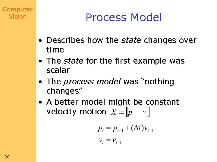 Computer Vision Process Model • Describes how the state changes over time • The