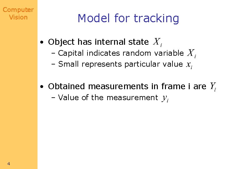 Computer Vision Model for tracking • Object has internal state – Capital indicates random