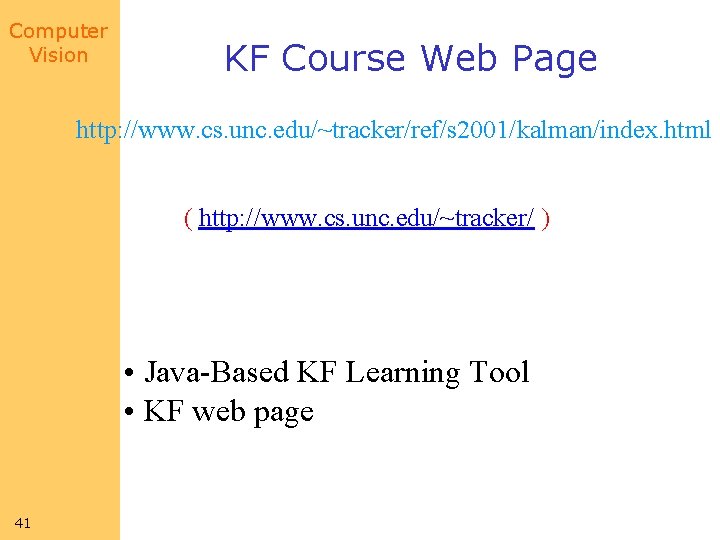 Computer Vision KF Course Web Page http: //www. cs. unc. edu/~tracker/ref/s 2001/kalman/index. html (