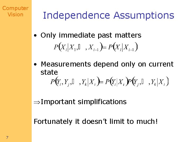 Computer Vision Independence Assumptions • Only immediate past matters • Measurements depend only on