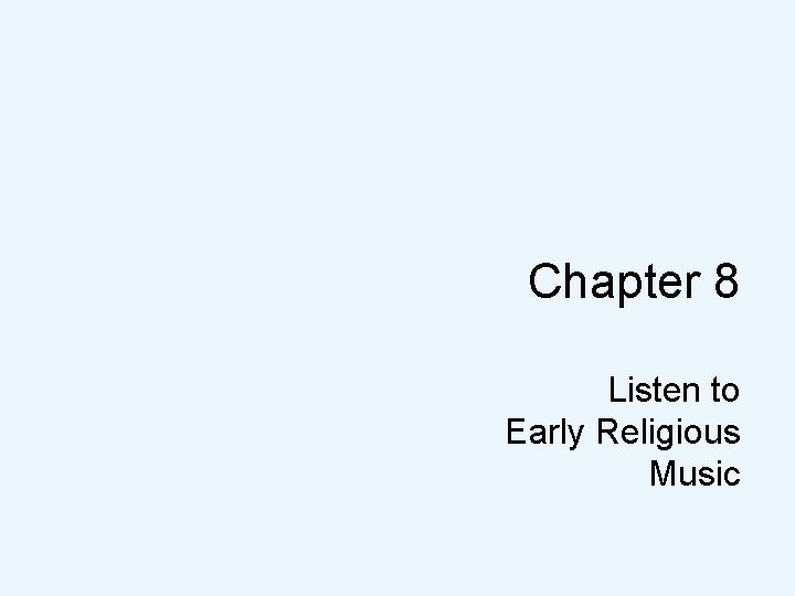 Chapter 8 Listen to Early Religious Music 