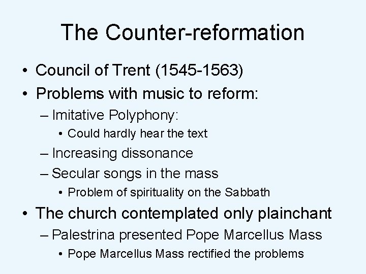The Counter-reformation • Council of Trent (1545 -1563) • Problems with music to reform: