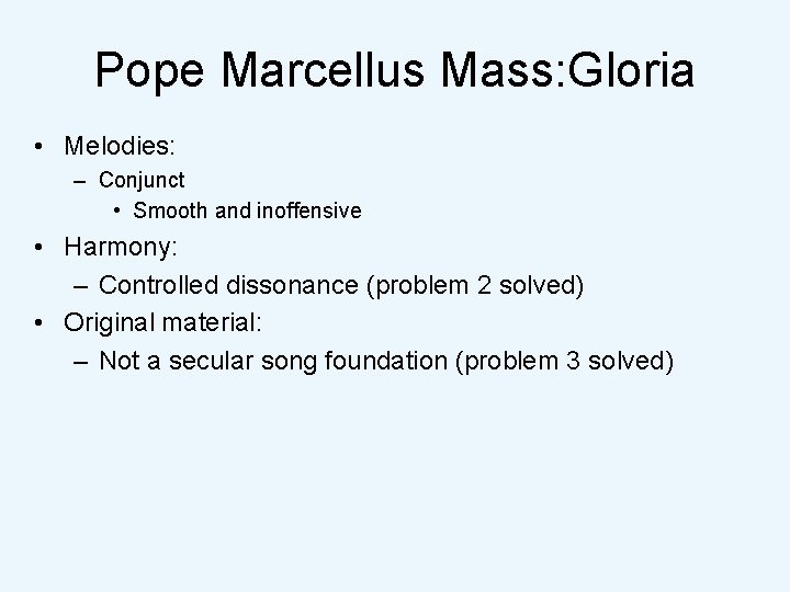 Pope Marcellus Mass: Gloria • Melodies: – Conjunct • Smooth and inoffensive • Harmony: