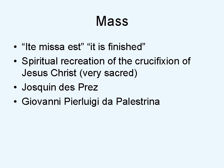 Mass • “Ite missa est” “it is finished” • Spiritual recreation of the crucifixion