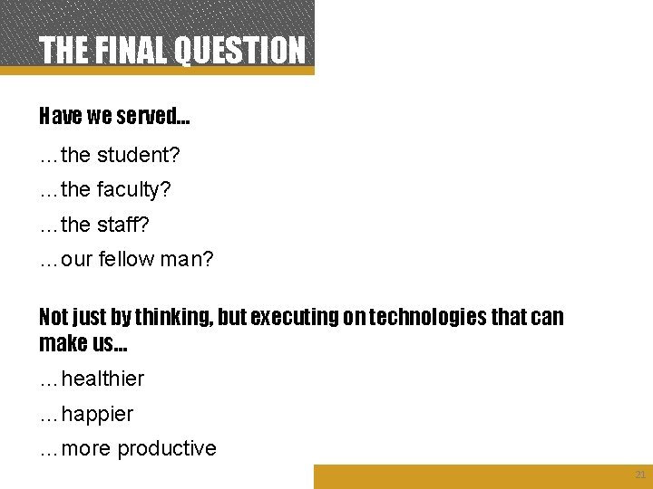 THE FINAL QUESTION Have we served… …the student? …the faculty? …the staff? …our fellow