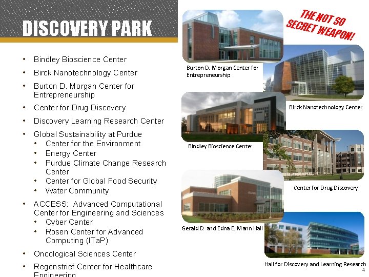 THE NO SECRET T SO WEAPO N! DISCOVERY PARK • Bindley Bioscience Center •