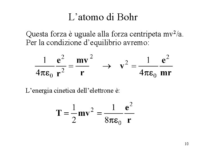 L’atomo di Bohr Questa forza è uguale alla forza centripeta mv 2/a. Per la