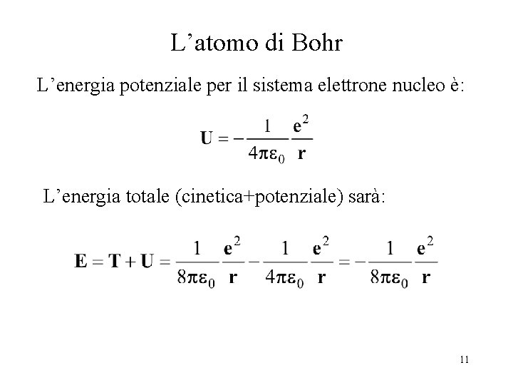L’atomo di Bohr L’energia potenziale per il sistema elettrone nucleo è: L’energia totale (cinetica+potenziale)