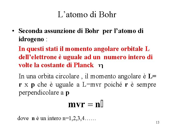 L’atomo di Bohr • Seconda assunzione di Bohr per l’atomo di idrogeno : In