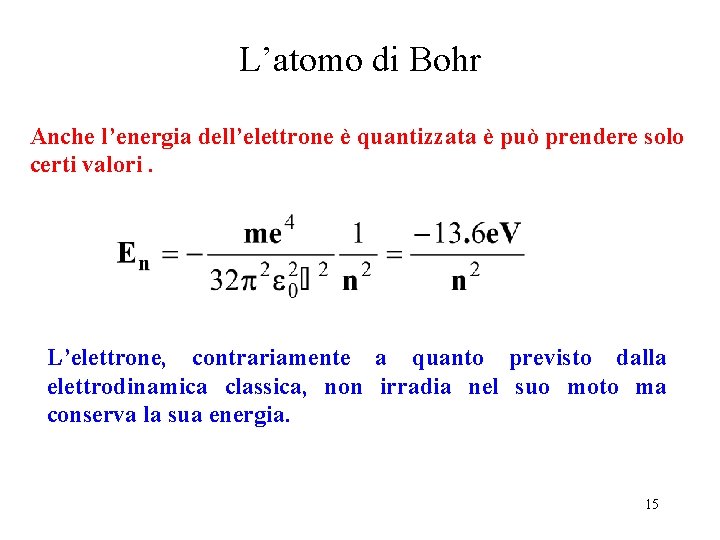 L’atomo di Bohr Anche l’energia dell’elettrone è quantizzata è può prendere solo certi valori.