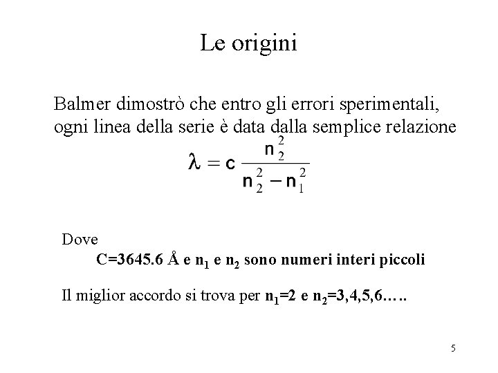 Le origini Balmer dimostrò che entro gli errori sperimentali, ogni linea della serie è