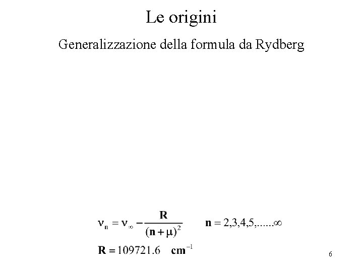 Le origini Generalizzazione della formula da Rydberg 6 