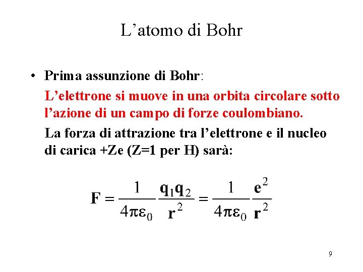 L’atomo di Bohr • Prima assunzione di Bohr: L’elettrone si muove in una orbita