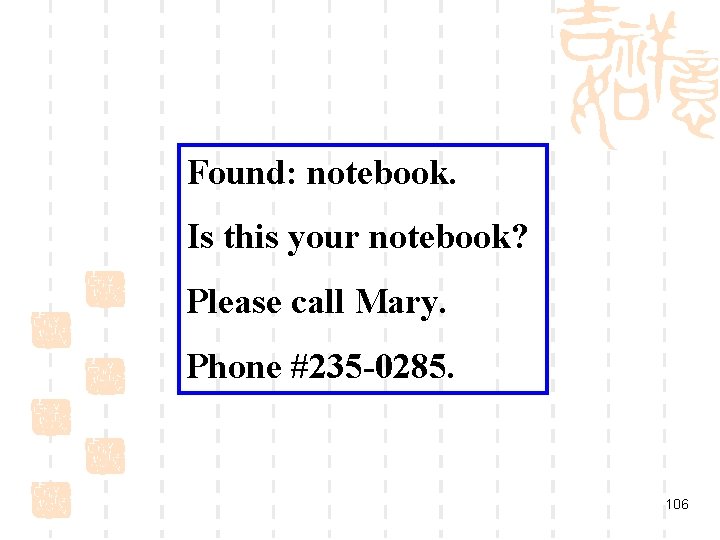 Found: notebook. Is this your notebook? Please call Mary. Phone #235 -0285. 106 
