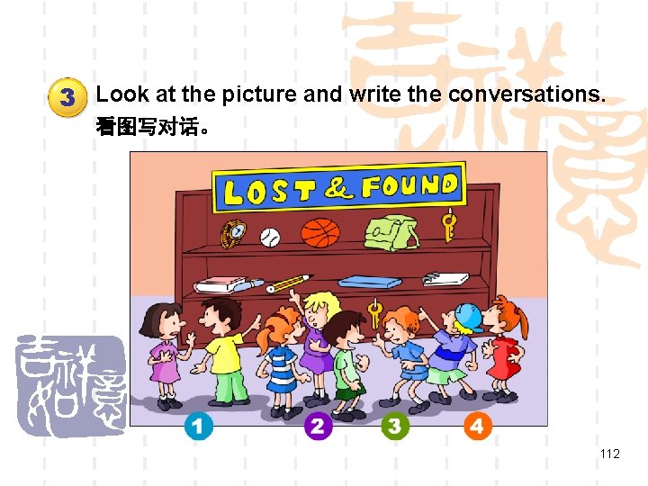 3 Look at the picture and write the conversations. 看图写对话。 112 