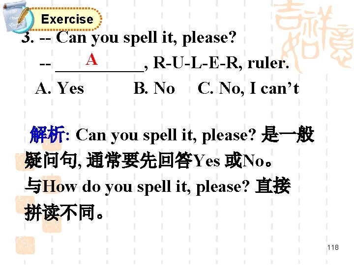 Exercise 3. -- Can you spell it, please? A -- _____, R-U-L-E-R, ruler. A.