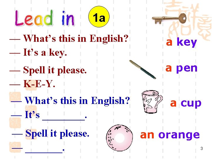 1 a — What’s this in English? — It’s a key — Spell it