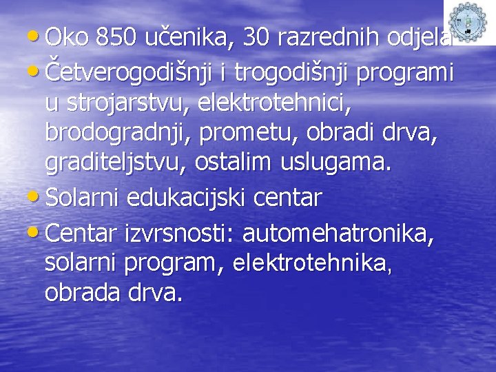  • Oko 850 učenika, 30 razrednih odjela • Četverogodišnji i trogodišnji programi u