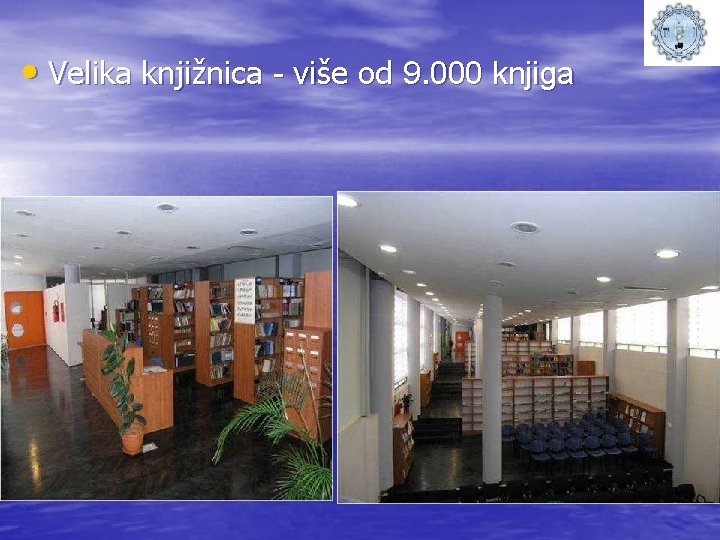  • Velika knjižnica - više od 9. 000 knjiga 