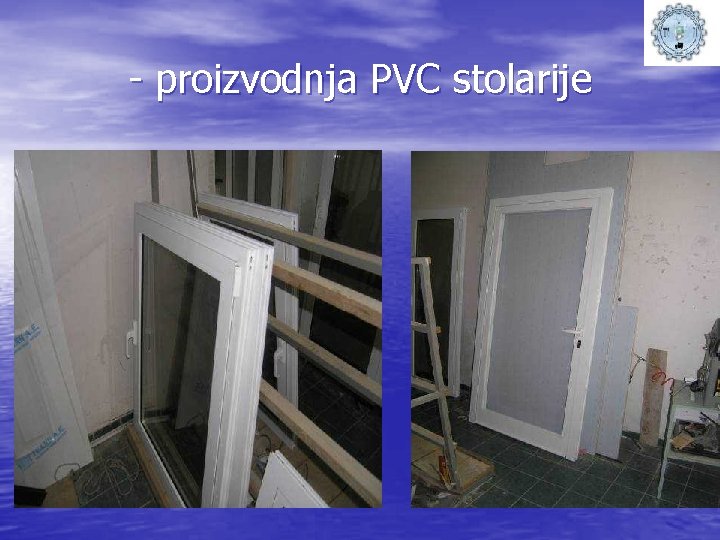 - proizvodnja PVC stolarije 