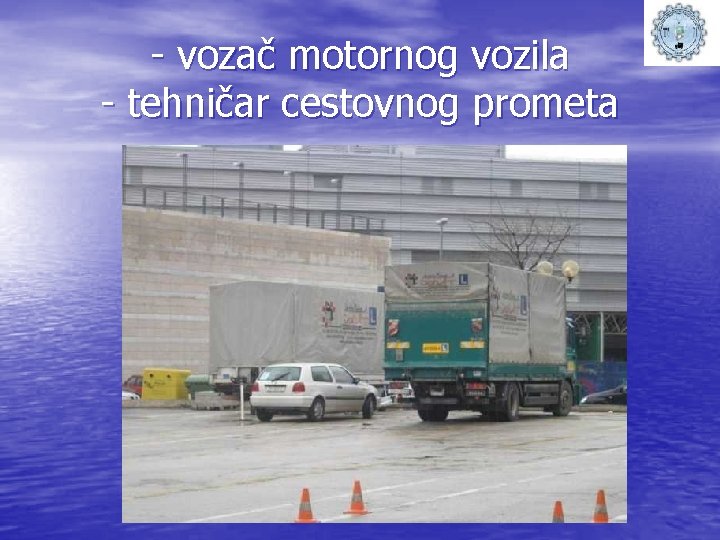 - vozač motornog vozila - tehničar cestovnog prometa 