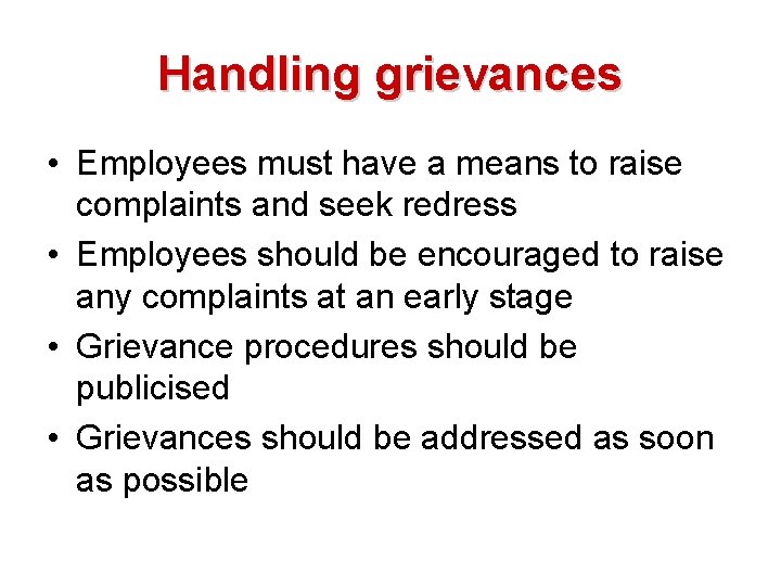 Handling grievances • Employees must have a means to raise complaints and seek redress