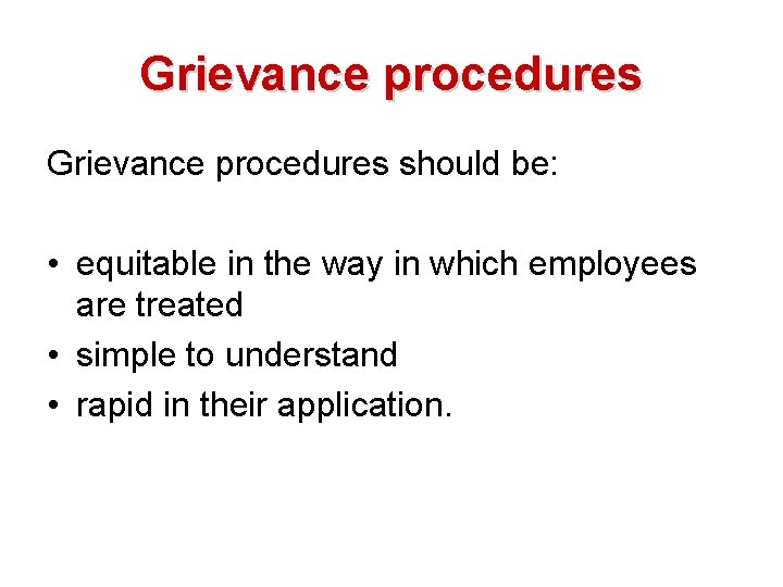 Grievance procedures should be: • equitable in the way in which employees are treated