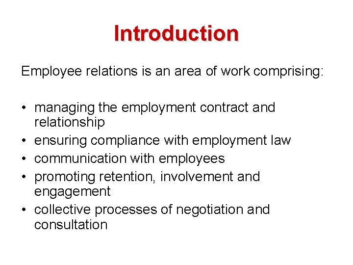 Introduction Employee relations is an area of work comprising: • managing the employment contract Introduction Employee relations is an area of work comprising: • managing the employment contract