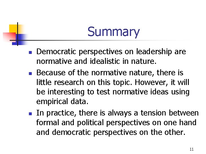 Summary n n n Democratic perspectives on leadership are normative and idealistic in nature.