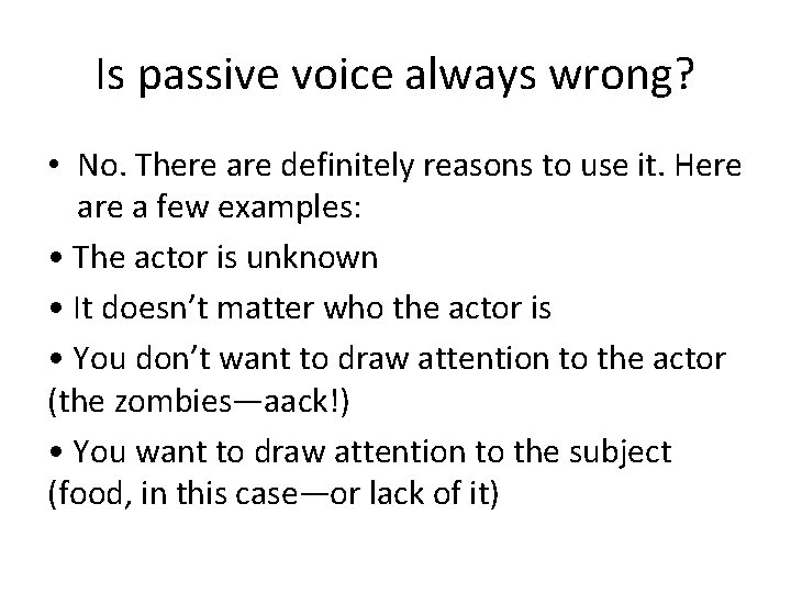 Is passive voice always wrong? • No. There are definitely reasons to use it.