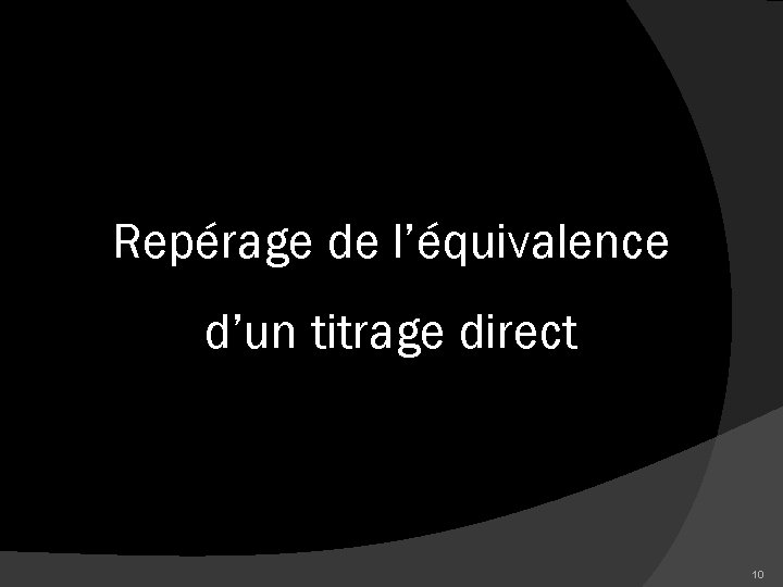 Repérage de l’équivalence d’un titrage direct 10 