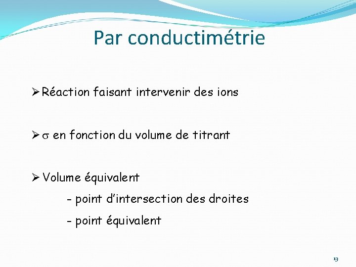 Par conductimétrie Ø Réaction faisant intervenir des ions Ø en fonction du volume de