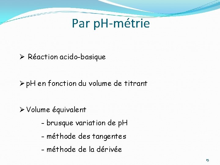 Par p. H-métrie Ø Réaction acido-basique Ø p. H en fonction du volume de