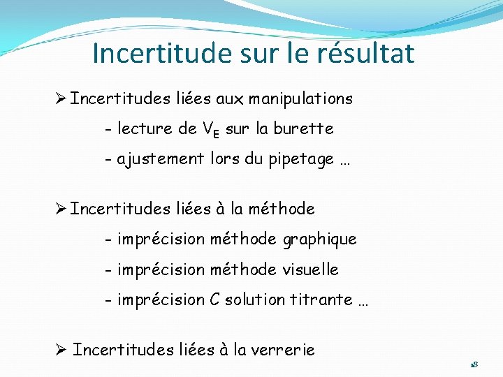 Incertitude sur le résultat Ø Incertitudes liées aux manipulations - lecture de VE sur