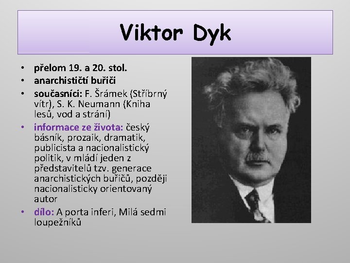 Viktor Dyk • přelom 19. a 20. stol. • anarchističtí buřiči • současníci: F.