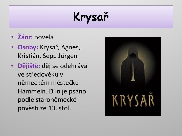 Krysař • Žánr: novela • Osoby: Krysař, Agnes, Kristián, Sepp Jörgen • Dějiště: děj