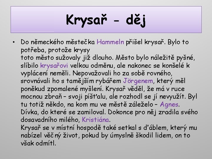 Krysař - děj • Do německého městečka Hammeln přišel krysař. Bylo to potřeba, protože