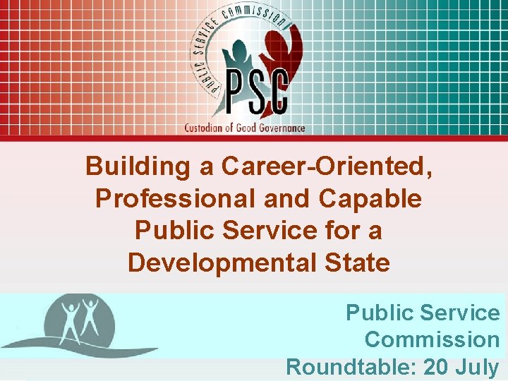 Building a Career-Oriented, Professional and Capable Public Service for a Developmental State Public Service