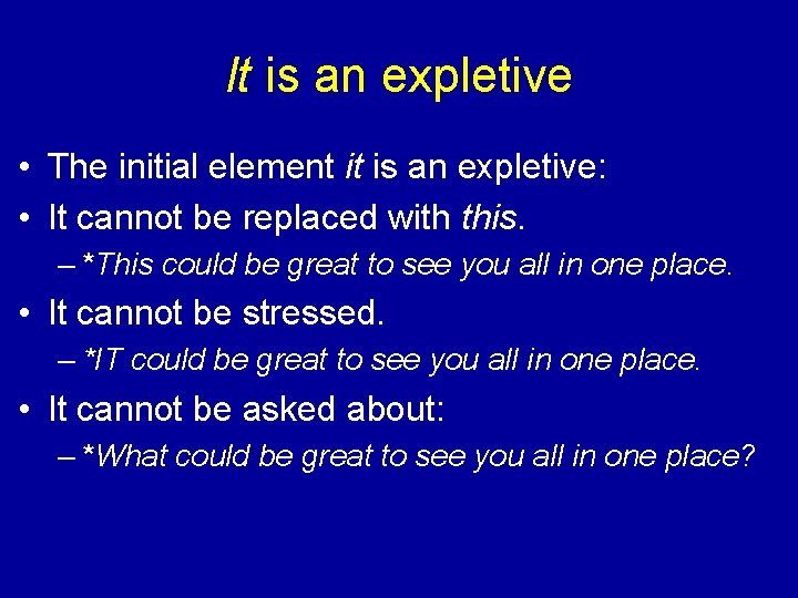 It is an expletive • The initial element it is an expletive: • It